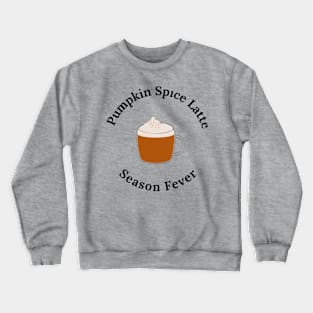 Pumpkin Spice Latte Season Fever Crewneck Sweatshirt